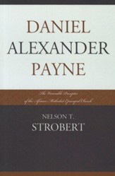 Daniel Alexander Payne: The Venerable Preceptor of the African Methodist Episcopal Church