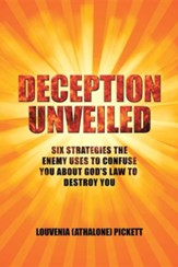 Deception Unveiled: Six Strategies the Enemy Uses to Confuse You about God's Law to Destroy You