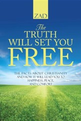 The Truth Will Set You Free: The Facts about Christianity and How It Will Lead You to Happiness, Peace, and Comfort