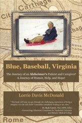 Blue, Baseball, Virginia: The Journey of an Alzheimer's Patient and Caregiver! a Journey of Humor, Help, and Hope!