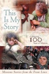 This Is My Story: Missions Stories from the Frontlines