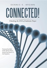 Connected!: Unlocking the DNA of Authentic Prayer