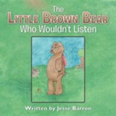 The Little Brown Bear Who Wouldn't Listen