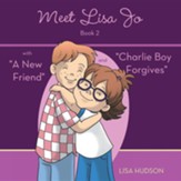 Meet Lisa Jo-Book 2: With A New Friend and Charlie Boy Forgives