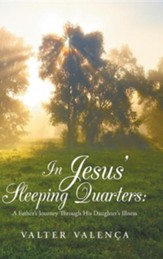 In Jesus' Sleeping Quarters: A Father's Journey Through His Daughter's Illness