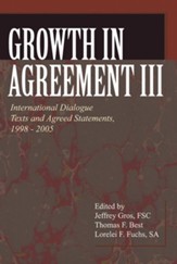 Growth in Agreement III: International Dialogue Texts and Agreed Statements, 1998-2005