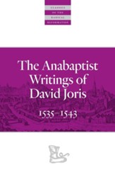The Anabaptist Writings of David Joris: 1535-1543