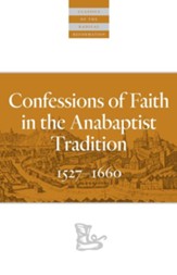 Confessions of Faith in the Anabaptist Tradition: 1527-1676