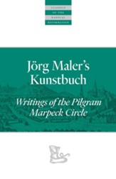 JMaler's Kunstbuch: Writings of the Pilgram Marpeck Circle