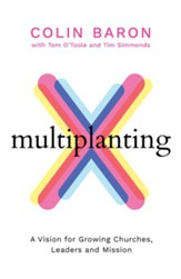 Multiplanting: A Vision for Growing Churches, Leaders, and Mission