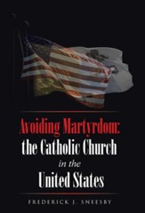 Avoiding Martyrdom: The Catholic Church in the United States