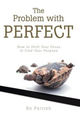 The Problem with Perfect: How to Shift Your Focus to Find Your Purpose