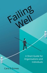 Failing Well: A Short Guide for Organisations and Individuals