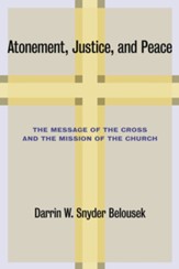Atonement, Justice, and Peace: The Message of the Cross and the Mission of the Church