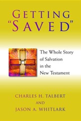 Getting Saved: The Whole Story of Salvation in the New Testament