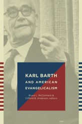 Karl Barth and American Evangelicalism: Friends or Foes?