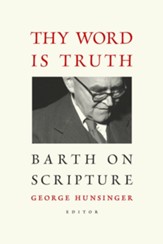 Thy Word Is Truth: Barth on Scripture