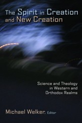 The Spirit in Creation and New Creation: Science and Theology in Western and Orthodox Realms