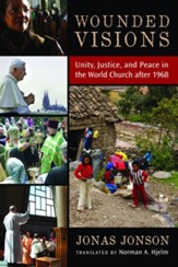 Wounded Visions: Unity, Justice, and Peace in the World Church after 1968