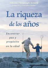 La Riqueza de los Anos: Encontrar Paz y Propsito en la Edad = The Richness of the Years