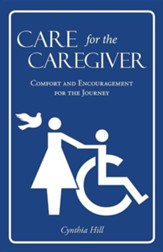Care for the Caregiver: Comfort and Encouragement for the Journey