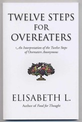 Twelve Steps for Overeaters Anonymous: An Interpretation of the Twelve Steps of Overeaters Anonymous