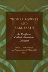 Thomas Aquinas and Karl Barth: An Unofficial  Protestant-Catholic Dialogue