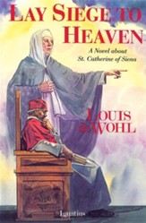 Lay Siege to Heaven: A Novel of Saint Catherine of  Siena