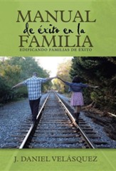 Manual de Exito En La Familia: Edificando Familias de Exito