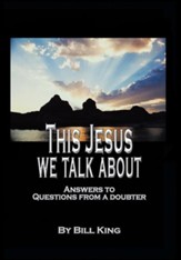 This Jesus We Talk about: Answers to Questions from a Doubter