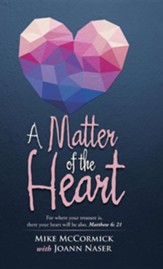A Matter of the Heart: For Where Your Treasure Is, There Your Heart Will Be Also. Matthew 6: 21