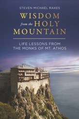 Wisdom from the Holy Mountain: Life Lessons from the Monks of Mt. Athos