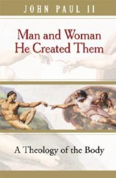 Man and Woman He Created Them: A Theology of the Body