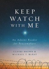 Keep Watch with Me: An Advent Reader for Peacemakers