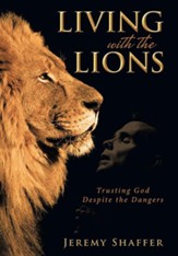 Living with the Lions: Trusting God Despite the Dangers