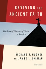 Reviving the Ancient Faith: The Story of Churches of Christ in America