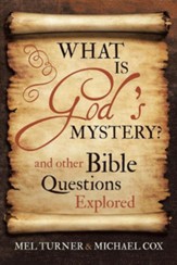 What Is God's Mystery?: And Other Bible Questions Explored