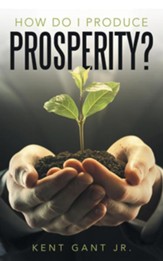 How Do I Produce Prosperity?
