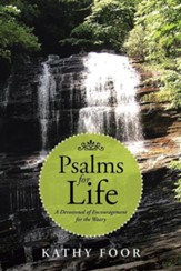 Psalms for Life: A Devotional of Encouragement for the Weary