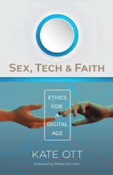 Sex, Tech, and Faith: Ethics for a Digital Age