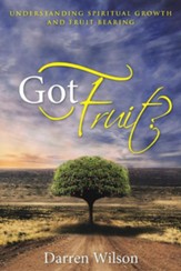 Got Fruit?: Understanding Spiritual Growth and Fruit Bearing