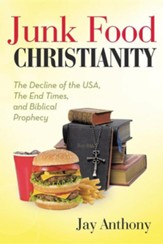 Junk Food Christianity: The Decline of the USA, the End Times, and Biblical Prophecy