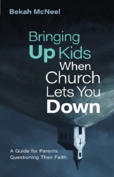 Bringing Up Kids When Church Lets You Down: A Guide for Parents Questioning Their Faith