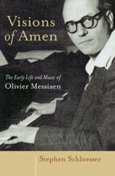 Visions of Amen: The Early Life and Music of Olivier Messiaen