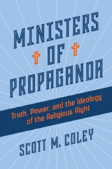 Ministers of Propaganda: Truth, Power, and the Ideology of the Religious Right