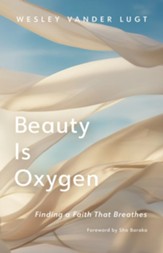 Beauty Is Oxygen: Finding a Faith That Breathes