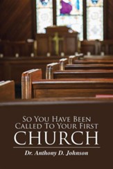 So You Have Been Called to Your First Church