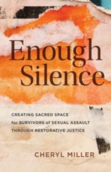 Enough Silence: Creating Sacred Space for Survivors of Sexual Assault through Restorative Justice