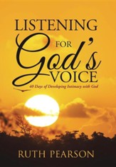 Listening for God's Voice: 40 Days of Developing Intimacy with God