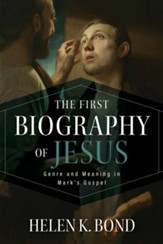 The First Biography of Jesus: Genre and Meaning in Mark's Gospel